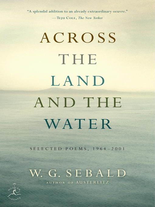 Title details for Across the Land and the Water by W.G. Sebald - Wait list